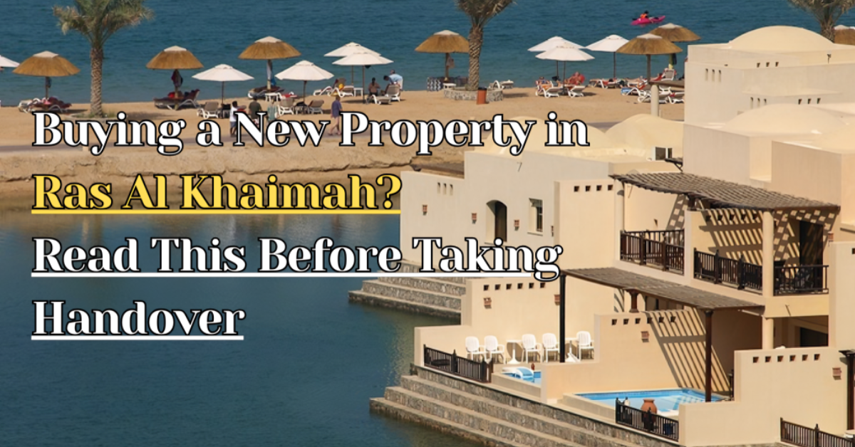 Buying a New Property in Ras Al Khaimah? Read This Before Taking Handover